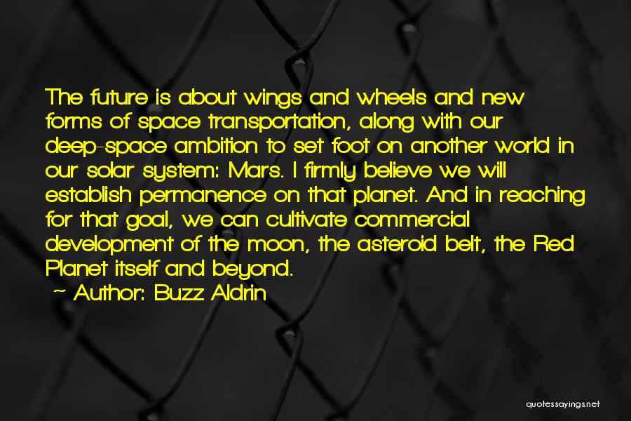 Buzz Aldrin Quotes: The Future Is About Wings And Wheels And New Forms Of Space Transportation, Along With Our Deep-space Ambition To Set