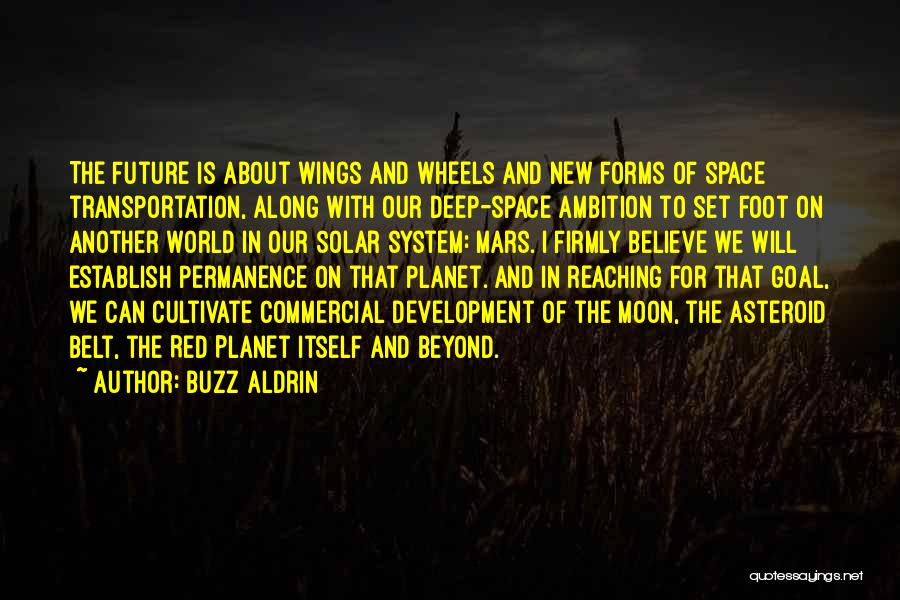 Buzz Aldrin Quotes: The Future Is About Wings And Wheels And New Forms Of Space Transportation, Along With Our Deep-space Ambition To Set