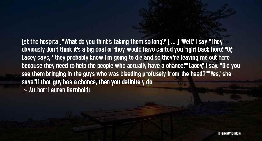 Lauren Barnholdt Quotes: [at The Hospital]what Do You Think's Taking Them So Long?[ ... ]well, I Say They Obviously Don't Think It's A