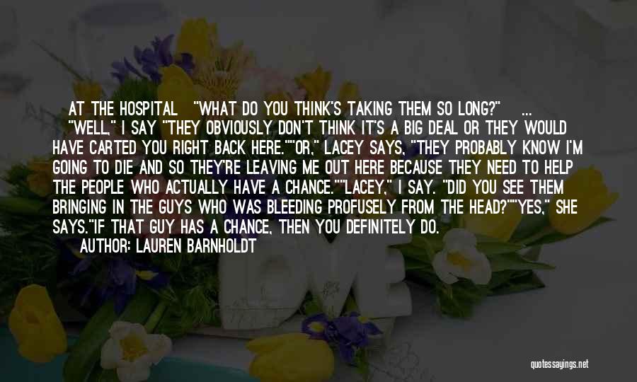 Lauren Barnholdt Quotes: [at The Hospital]what Do You Think's Taking Them So Long?[ ... ]well, I Say They Obviously Don't Think It's A