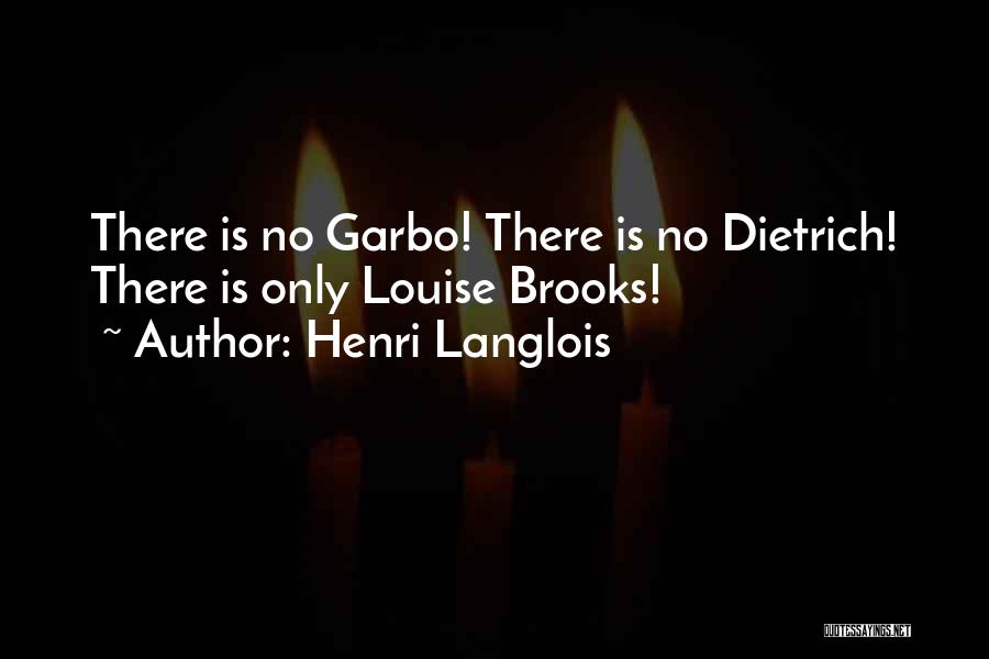 Henri Langlois Quotes: There Is No Garbo! There Is No Dietrich! There Is Only Louise Brooks!