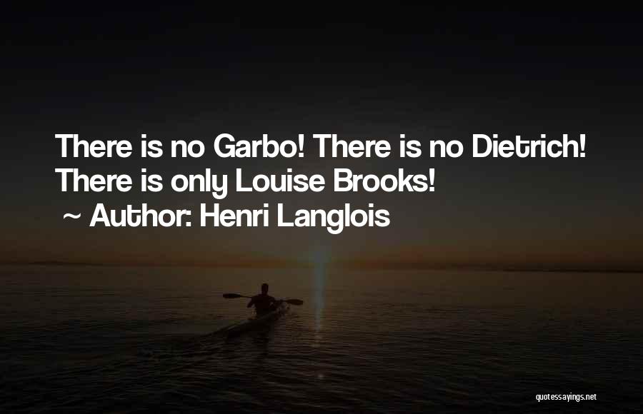 Henri Langlois Quotes: There Is No Garbo! There Is No Dietrich! There Is Only Louise Brooks!