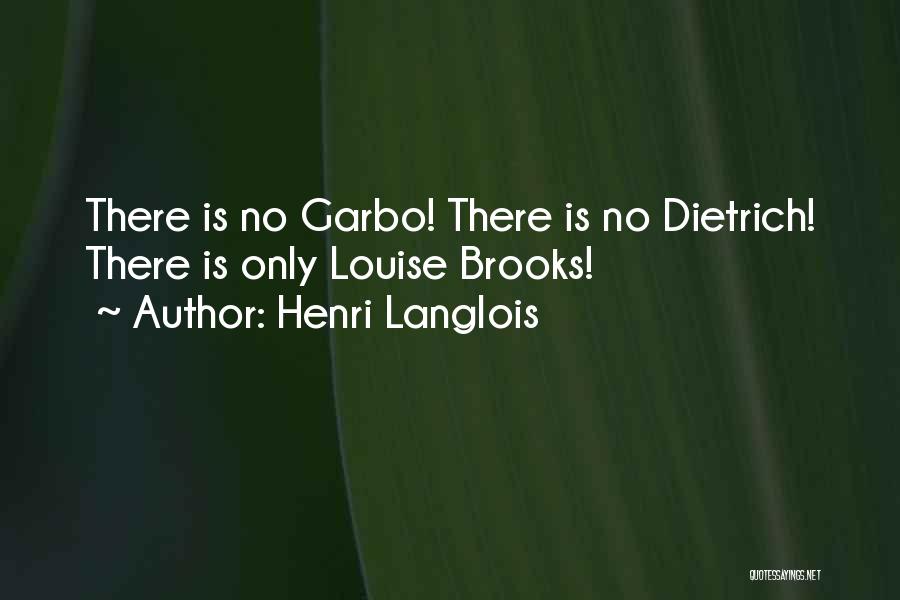 Henri Langlois Quotes: There Is No Garbo! There Is No Dietrich! There Is Only Louise Brooks!