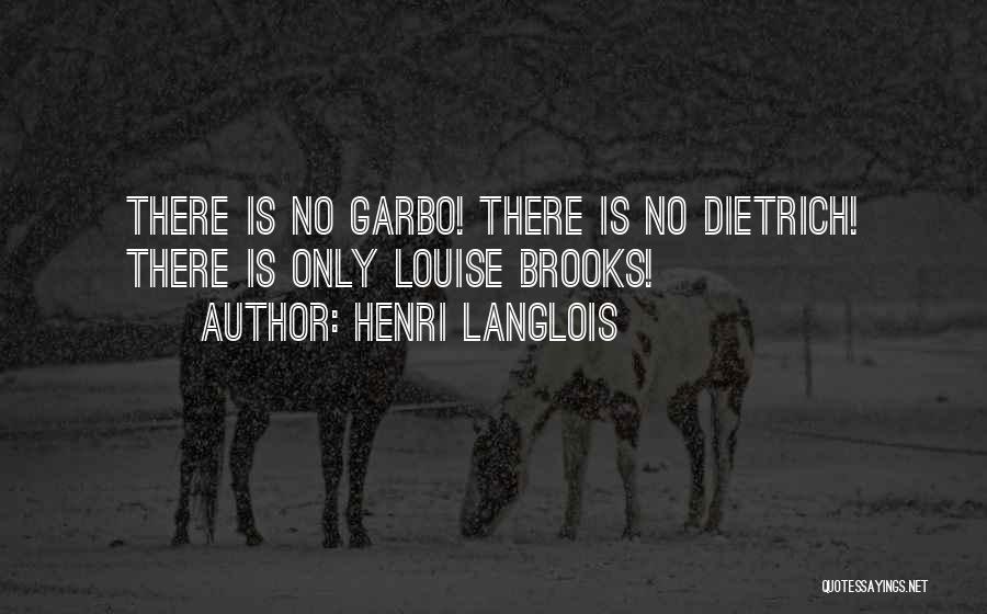 Henri Langlois Quotes: There Is No Garbo! There Is No Dietrich! There Is Only Louise Brooks!