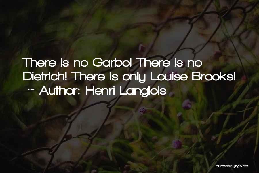 Henri Langlois Quotes: There Is No Garbo! There Is No Dietrich! There Is Only Louise Brooks!