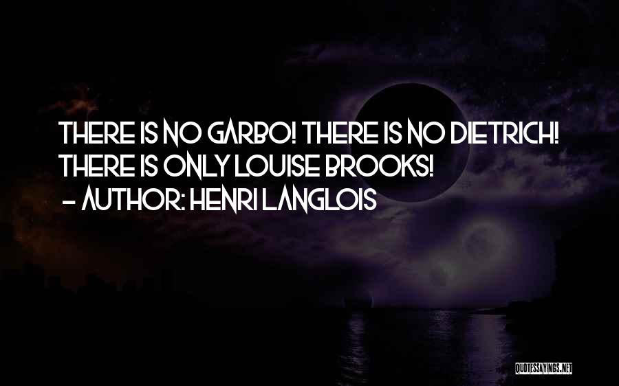 Henri Langlois Quotes: There Is No Garbo! There Is No Dietrich! There Is Only Louise Brooks!