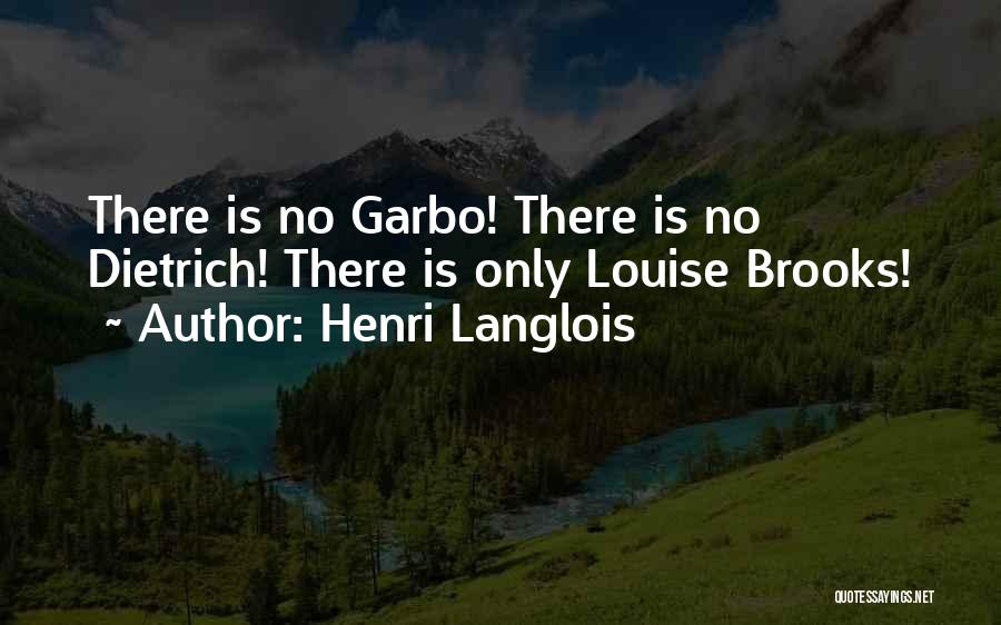 Henri Langlois Quotes: There Is No Garbo! There Is No Dietrich! There Is Only Louise Brooks!