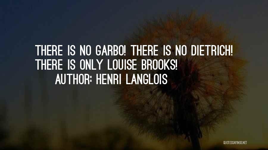 Henri Langlois Quotes: There Is No Garbo! There Is No Dietrich! There Is Only Louise Brooks!