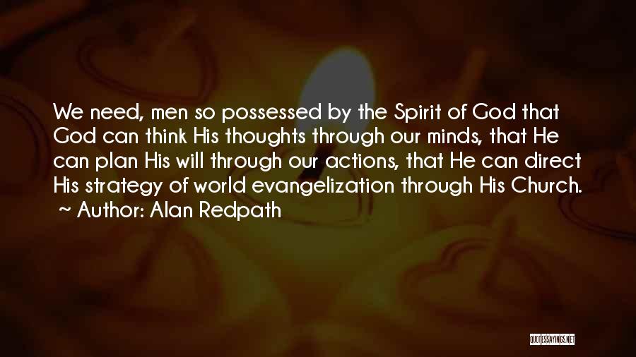 Alan Redpath Quotes: We Need, Men So Possessed By The Spirit Of God That God Can Think His Thoughts Through Our Minds, That