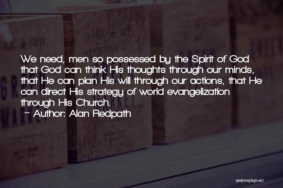 Alan Redpath Quotes: We Need, Men So Possessed By The Spirit Of God That God Can Think His Thoughts Through Our Minds, That