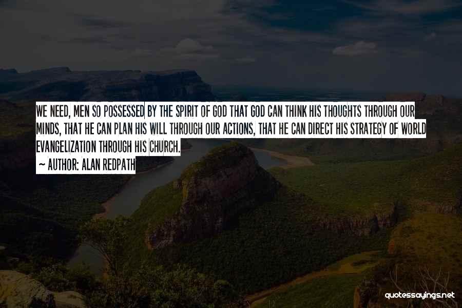 Alan Redpath Quotes: We Need, Men So Possessed By The Spirit Of God That God Can Think His Thoughts Through Our Minds, That