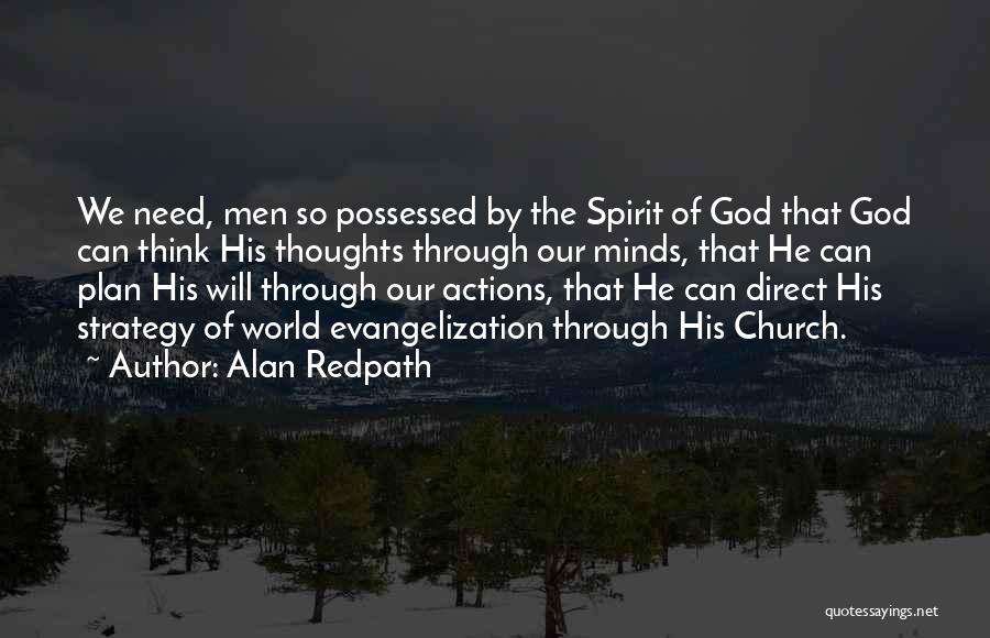Alan Redpath Quotes: We Need, Men So Possessed By The Spirit Of God That God Can Think His Thoughts Through Our Minds, That