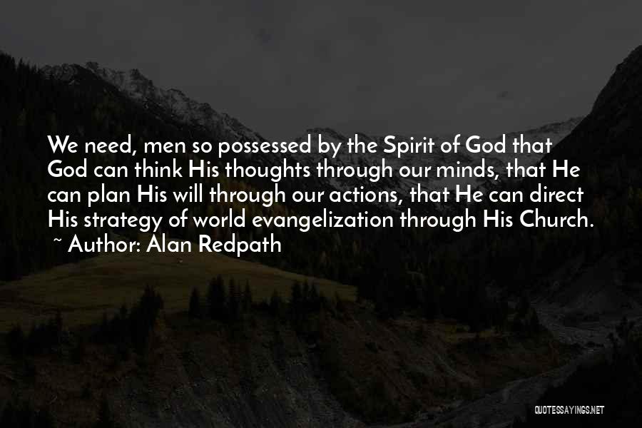 Alan Redpath Quotes: We Need, Men So Possessed By The Spirit Of God That God Can Think His Thoughts Through Our Minds, That