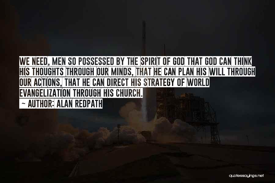 Alan Redpath Quotes: We Need, Men So Possessed By The Spirit Of God That God Can Think His Thoughts Through Our Minds, That