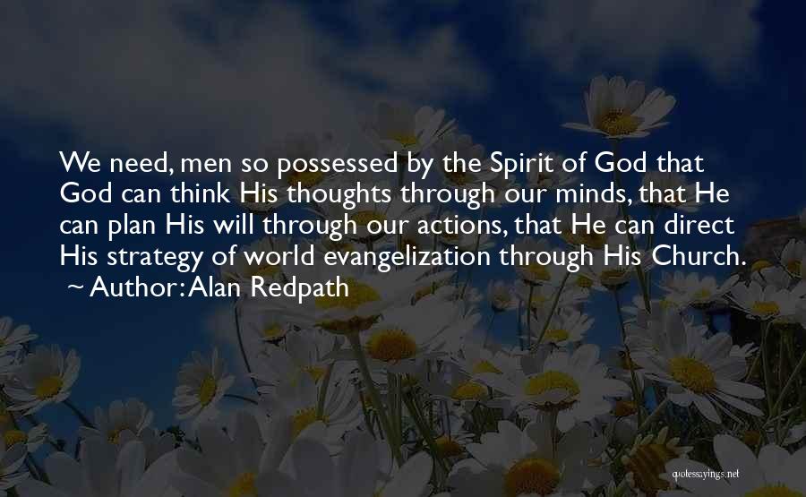 Alan Redpath Quotes: We Need, Men So Possessed By The Spirit Of God That God Can Think His Thoughts Through Our Minds, That