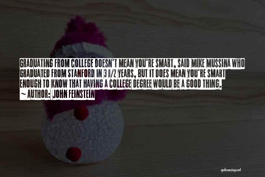 John Feinstein Quotes: Graduating From College Doesn't Mean You're Smart, Said Mike Mussina Who Graduated From Stanford In 3 1/2 Years, But It