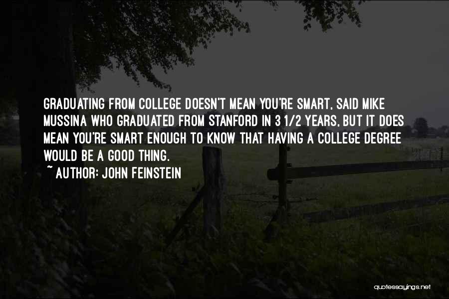 John Feinstein Quotes: Graduating From College Doesn't Mean You're Smart, Said Mike Mussina Who Graduated From Stanford In 3 1/2 Years, But It
