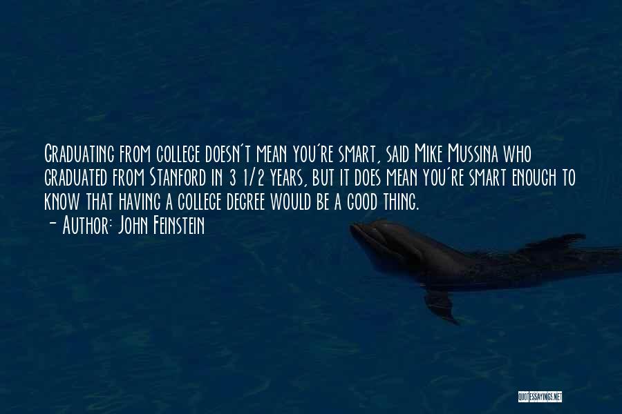 John Feinstein Quotes: Graduating From College Doesn't Mean You're Smart, Said Mike Mussina Who Graduated From Stanford In 3 1/2 Years, But It