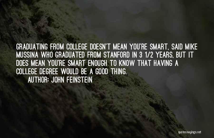 John Feinstein Quotes: Graduating From College Doesn't Mean You're Smart, Said Mike Mussina Who Graduated From Stanford In 3 1/2 Years, But It