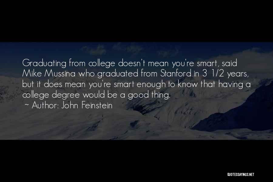 John Feinstein Quotes: Graduating From College Doesn't Mean You're Smart, Said Mike Mussina Who Graduated From Stanford In 3 1/2 Years, But It