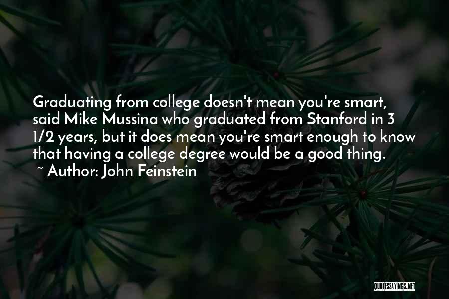 John Feinstein Quotes: Graduating From College Doesn't Mean You're Smart, Said Mike Mussina Who Graduated From Stanford In 3 1/2 Years, But It