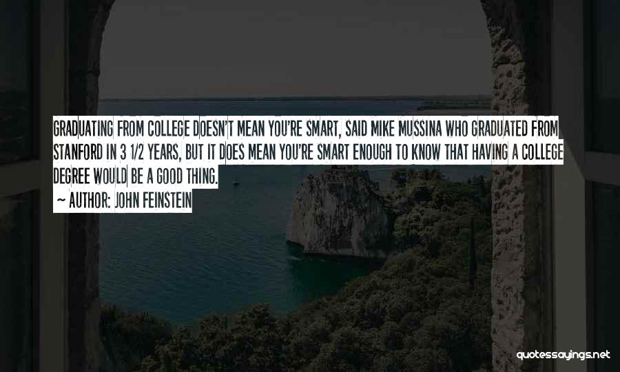 John Feinstein Quotes: Graduating From College Doesn't Mean You're Smart, Said Mike Mussina Who Graduated From Stanford In 3 1/2 Years, But It