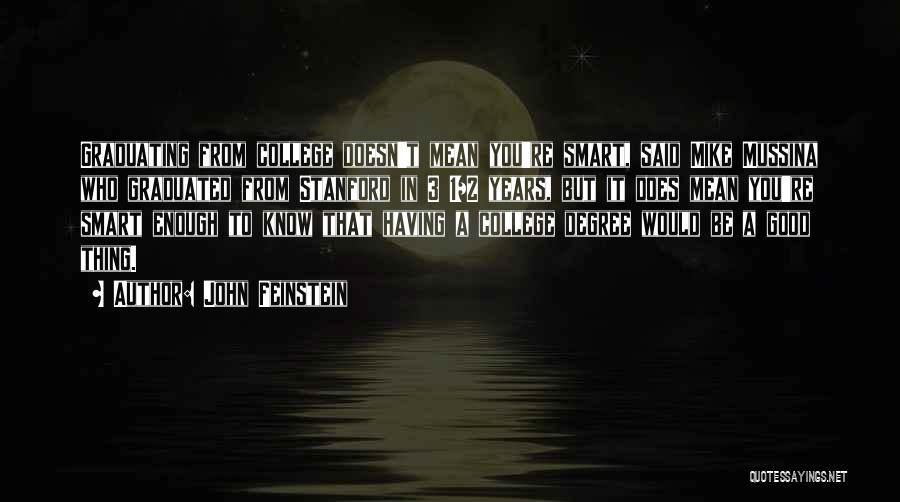 John Feinstein Quotes: Graduating From College Doesn't Mean You're Smart, Said Mike Mussina Who Graduated From Stanford In 3 1/2 Years, But It