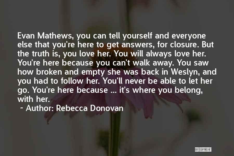 Rebecca Donovan Quotes: Evan Mathews, You Can Tell Yourself And Everyone Else That You're Here To Get Answers, For Closure. But The Truth