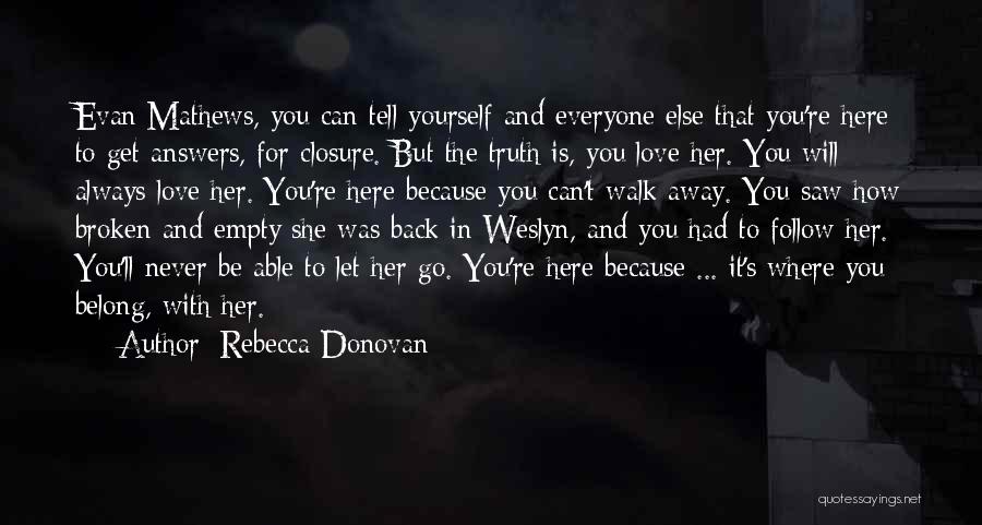 Rebecca Donovan Quotes: Evan Mathews, You Can Tell Yourself And Everyone Else That You're Here To Get Answers, For Closure. But The Truth