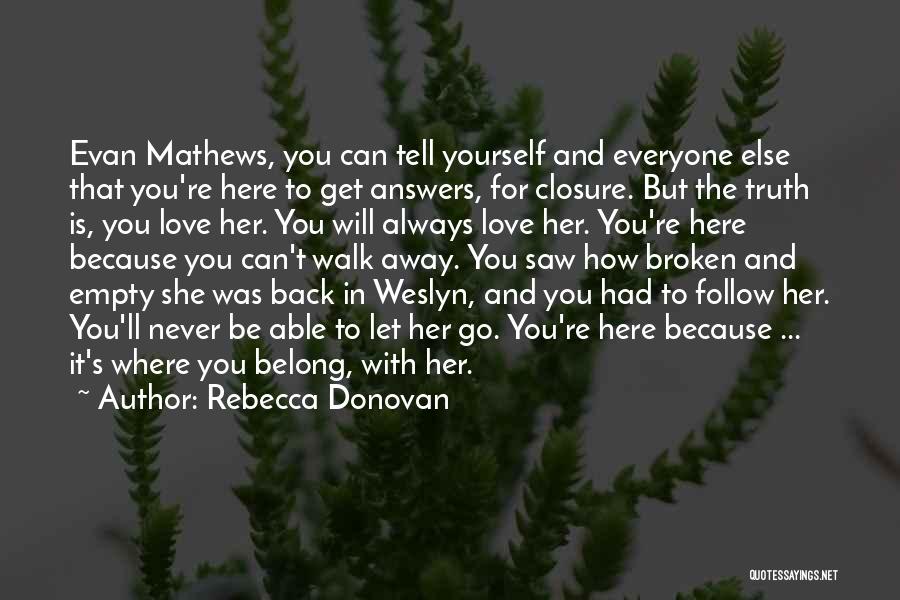 Rebecca Donovan Quotes: Evan Mathews, You Can Tell Yourself And Everyone Else That You're Here To Get Answers, For Closure. But The Truth