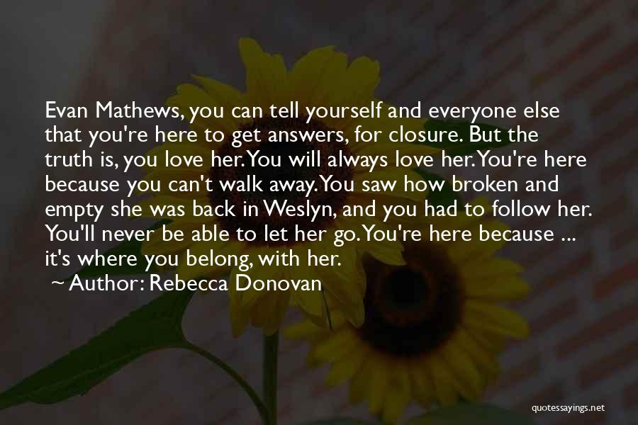 Rebecca Donovan Quotes: Evan Mathews, You Can Tell Yourself And Everyone Else That You're Here To Get Answers, For Closure. But The Truth