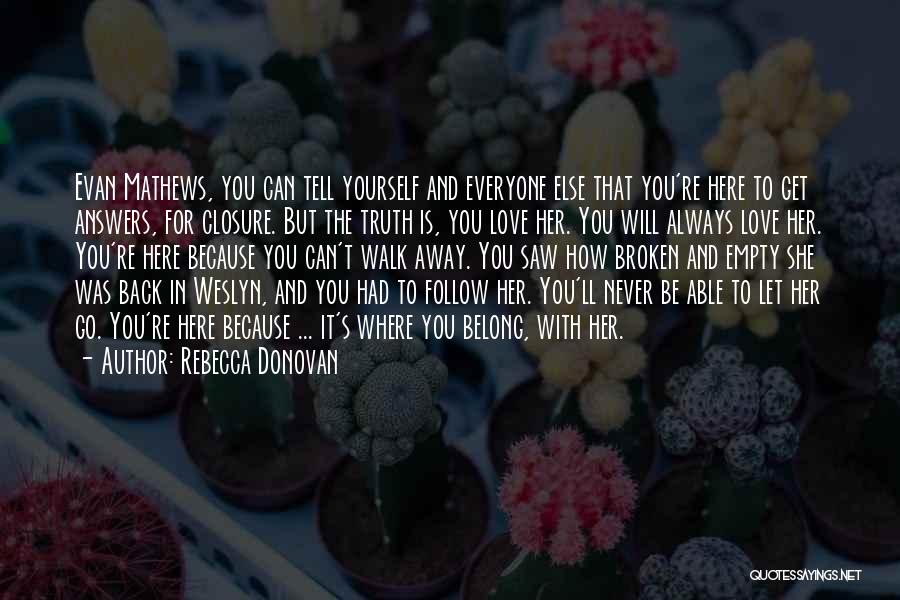 Rebecca Donovan Quotes: Evan Mathews, You Can Tell Yourself And Everyone Else That You're Here To Get Answers, For Closure. But The Truth