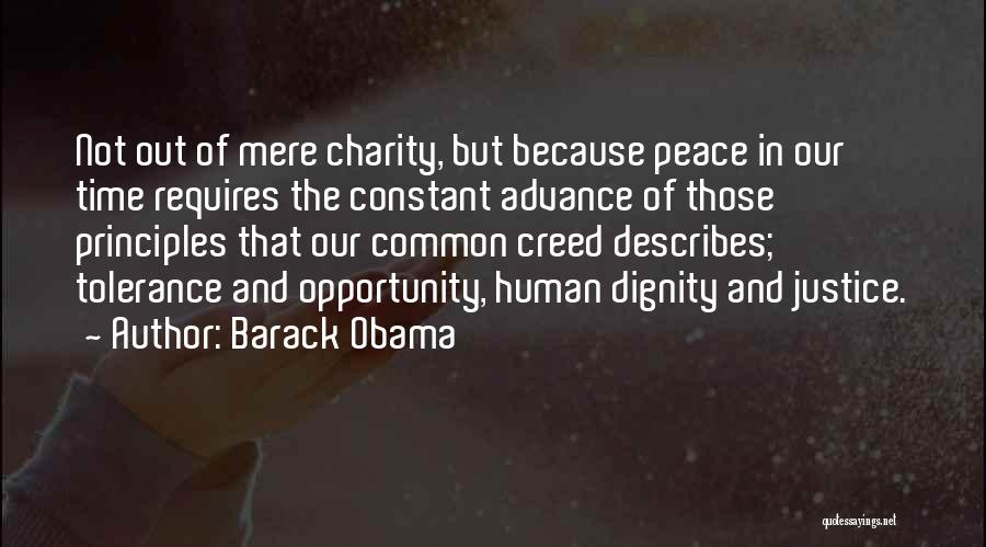 Barack Obama Quotes: Not Out Of Mere Charity, But Because Peace In Our Time Requires The Constant Advance Of Those Principles That Our