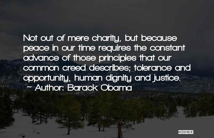 Barack Obama Quotes: Not Out Of Mere Charity, But Because Peace In Our Time Requires The Constant Advance Of Those Principles That Our