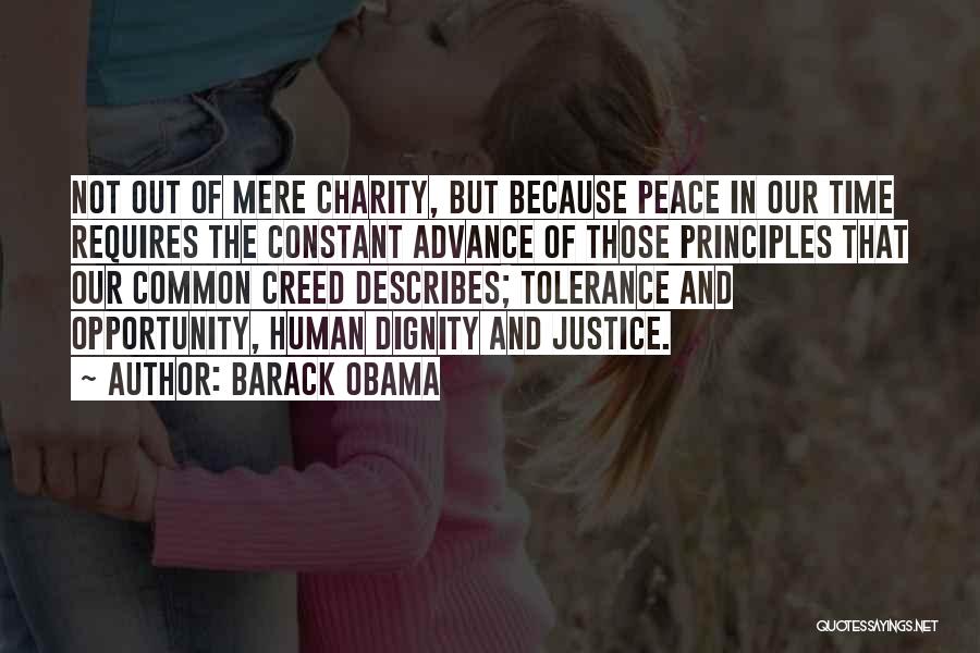 Barack Obama Quotes: Not Out Of Mere Charity, But Because Peace In Our Time Requires The Constant Advance Of Those Principles That Our