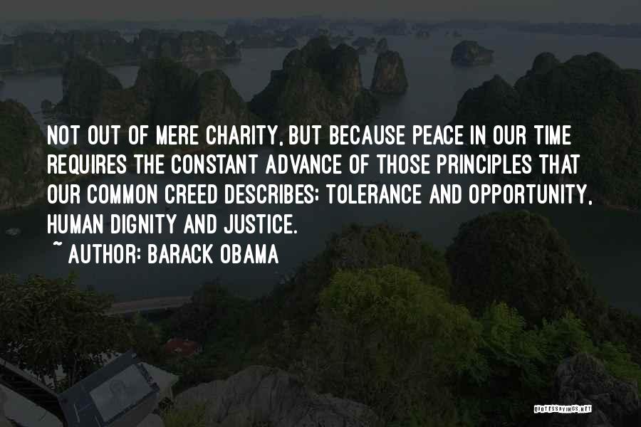 Barack Obama Quotes: Not Out Of Mere Charity, But Because Peace In Our Time Requires The Constant Advance Of Those Principles That Our