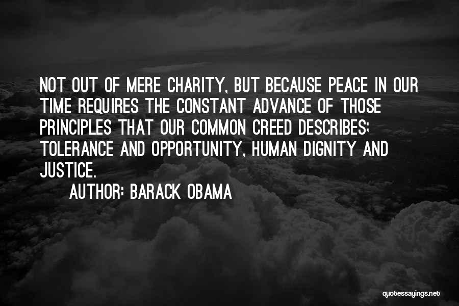 Barack Obama Quotes: Not Out Of Mere Charity, But Because Peace In Our Time Requires The Constant Advance Of Those Principles That Our