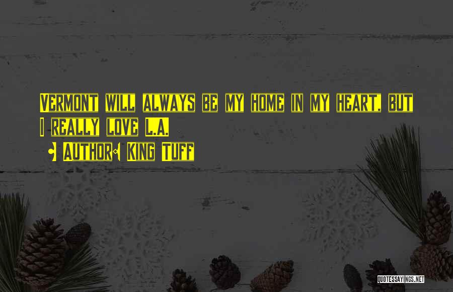 King Tuff Quotes: Vermont Will Always Be My Home In My Heart, But I Really Love L.a.