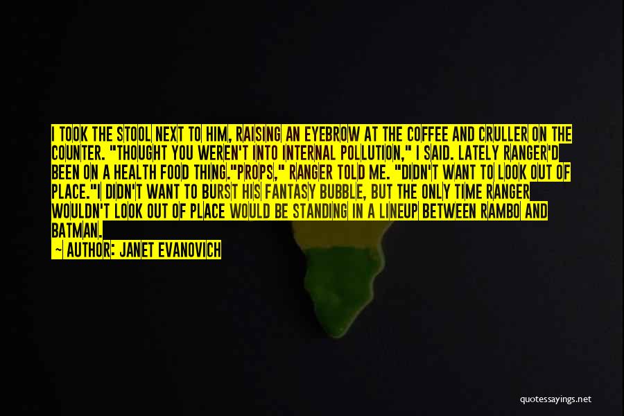 Janet Evanovich Quotes: I Took The Stool Next To Him, Raising An Eyebrow At The Coffee And Cruller On The Counter. Thought You