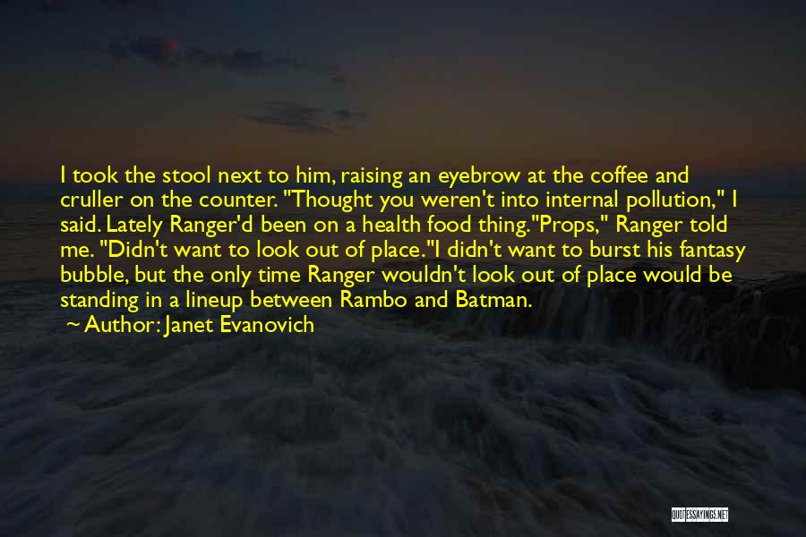 Janet Evanovich Quotes: I Took The Stool Next To Him, Raising An Eyebrow At The Coffee And Cruller On The Counter. Thought You