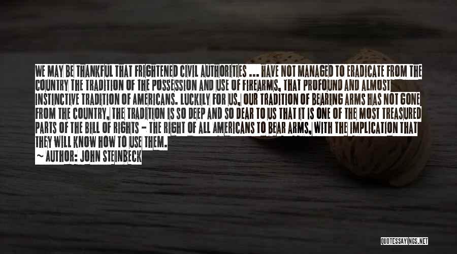 John Steinbeck Quotes: We May Be Thankful That Frightened Civil Authorities ... Have Not Managed To Eradicate From The Country The Tradition Of