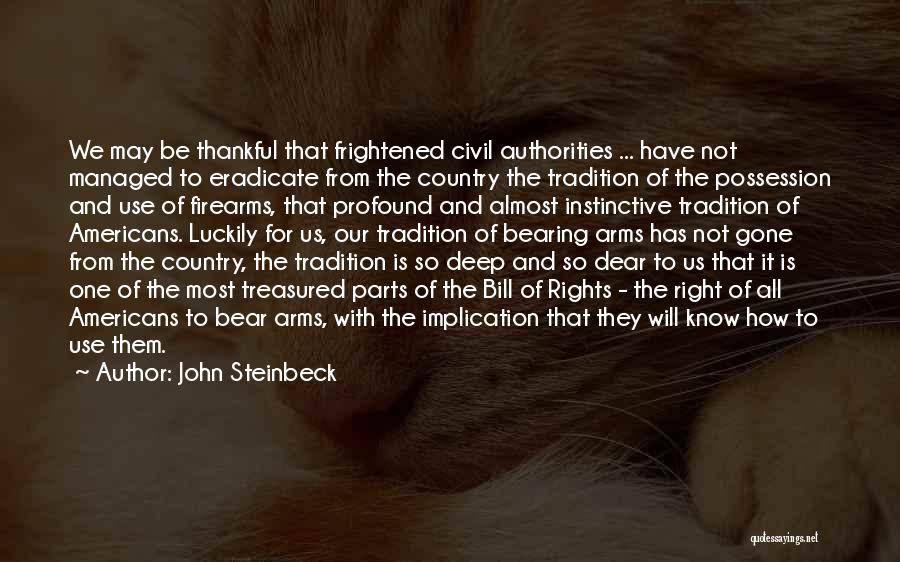 John Steinbeck Quotes: We May Be Thankful That Frightened Civil Authorities ... Have Not Managed To Eradicate From The Country The Tradition Of