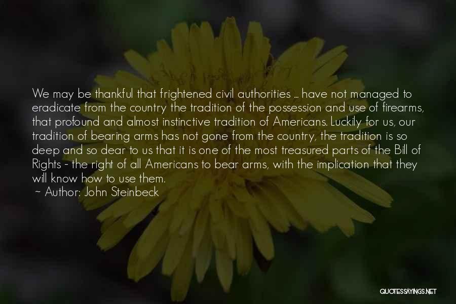 John Steinbeck Quotes: We May Be Thankful That Frightened Civil Authorities ... Have Not Managed To Eradicate From The Country The Tradition Of