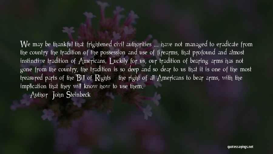 John Steinbeck Quotes: We May Be Thankful That Frightened Civil Authorities ... Have Not Managed To Eradicate From The Country The Tradition Of