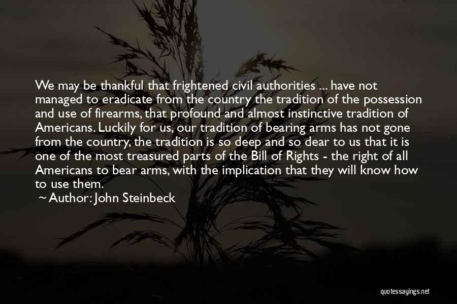 John Steinbeck Quotes: We May Be Thankful That Frightened Civil Authorities ... Have Not Managed To Eradicate From The Country The Tradition Of