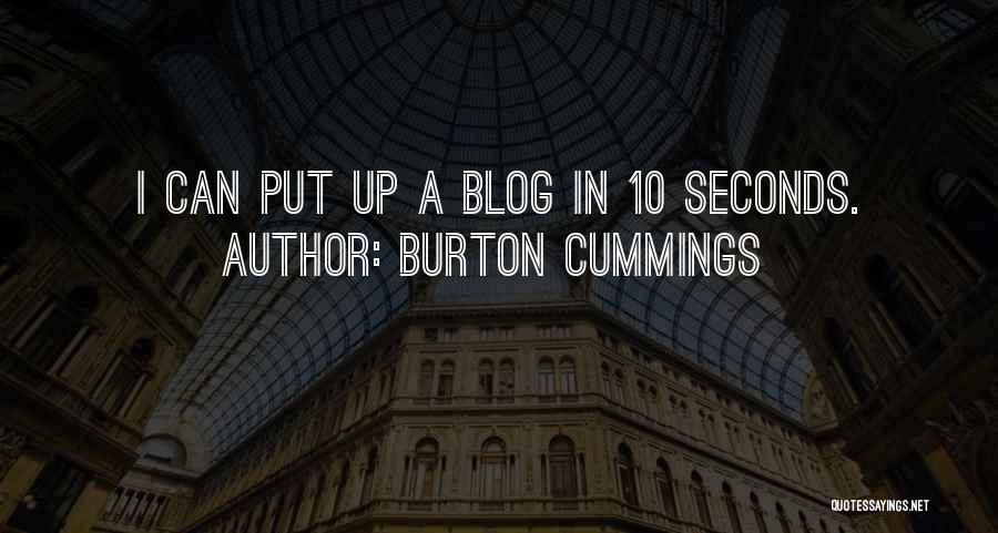 Burton Cummings Quotes: I Can Put Up A Blog In 10 Seconds.