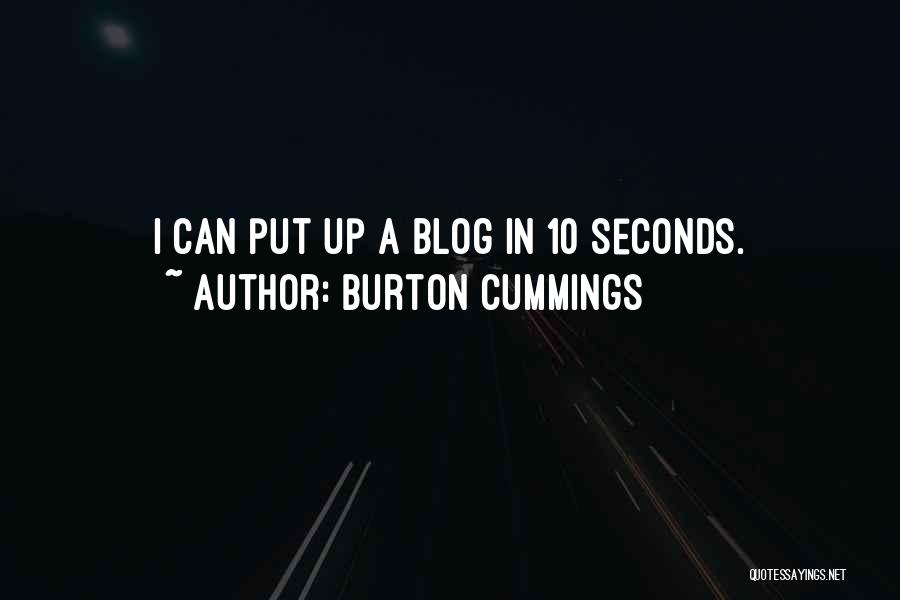 Burton Cummings Quotes: I Can Put Up A Blog In 10 Seconds.