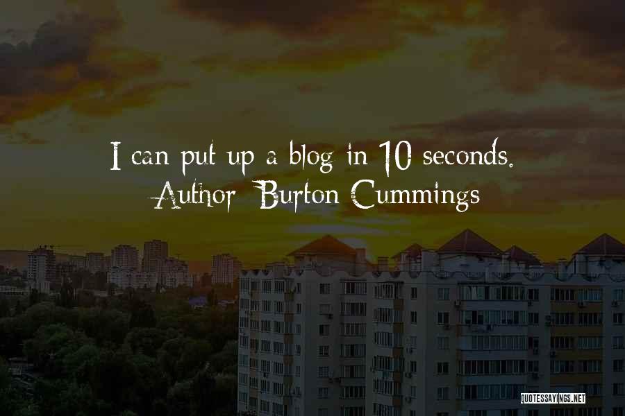 Burton Cummings Quotes: I Can Put Up A Blog In 10 Seconds.