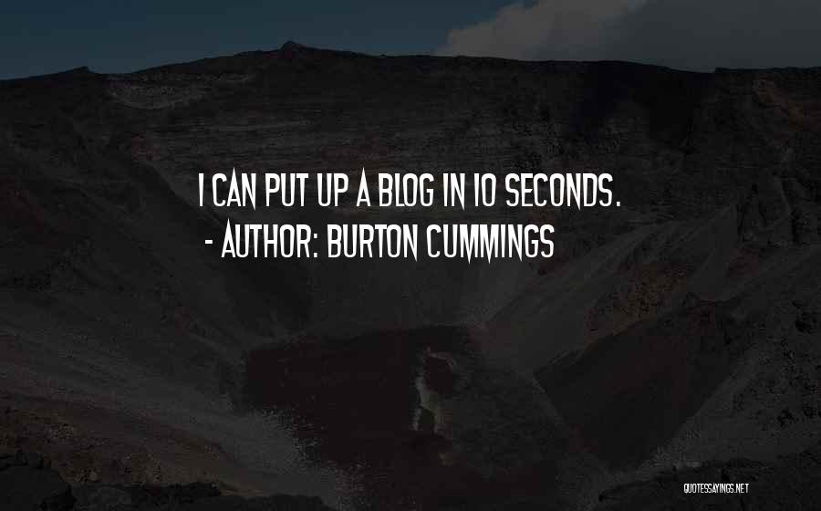 Burton Cummings Quotes: I Can Put Up A Blog In 10 Seconds.