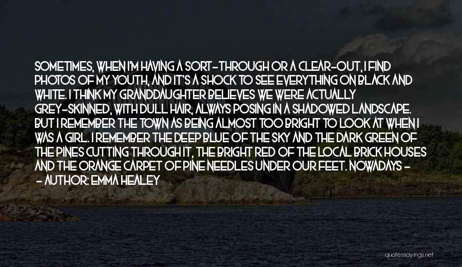 Emma Healey Quotes: Sometimes, When I'm Having A Sort-through Or A Clear-out, I Find Photos Of My Youth, And It's A Shock To